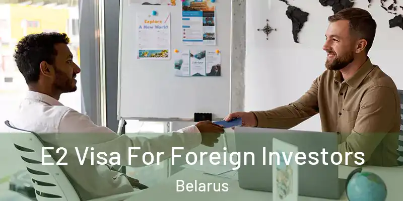  E2 Visa For Foreign Investors Belarus