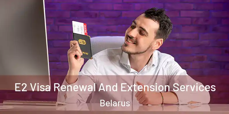 E2 Visa Renewal And Extension Services Belarus