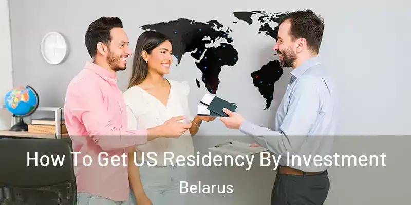  How To Get US Residency By Investment Belarus