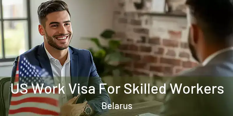  US Work Visa For Skilled Workers Belarus
